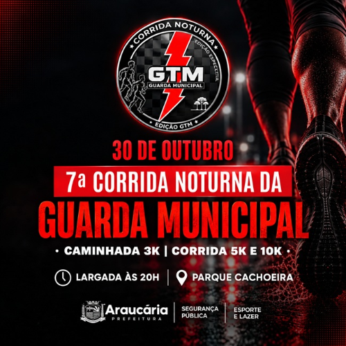 7ª CORRIDA NOTURNA DA GUARDA MUNICIPAL DE ARAUCÁRIA