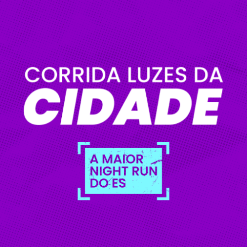 CORRIDA LUZES DA CIDADE - A MAIOR NIGHT RUN DO ES
